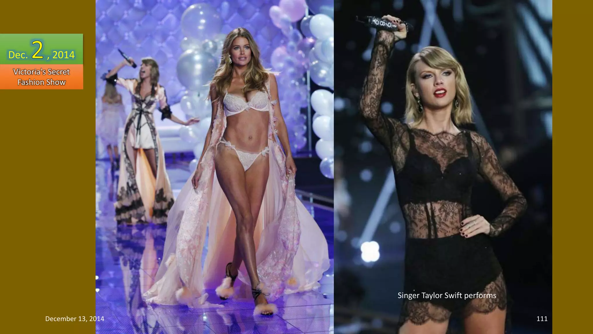 Singer Taylor Swift performs 
Dec. , 2014 
Victoria's Secret 
Fashion Show 
December 13, 2014 111 
 
