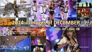 2014 – Images of DECEMBER 
Dec. 01 – Dec. 08 
PPS: chieuquetoi , vinhbinh2010 
Click to continue 
December 13, 2014 1 
 