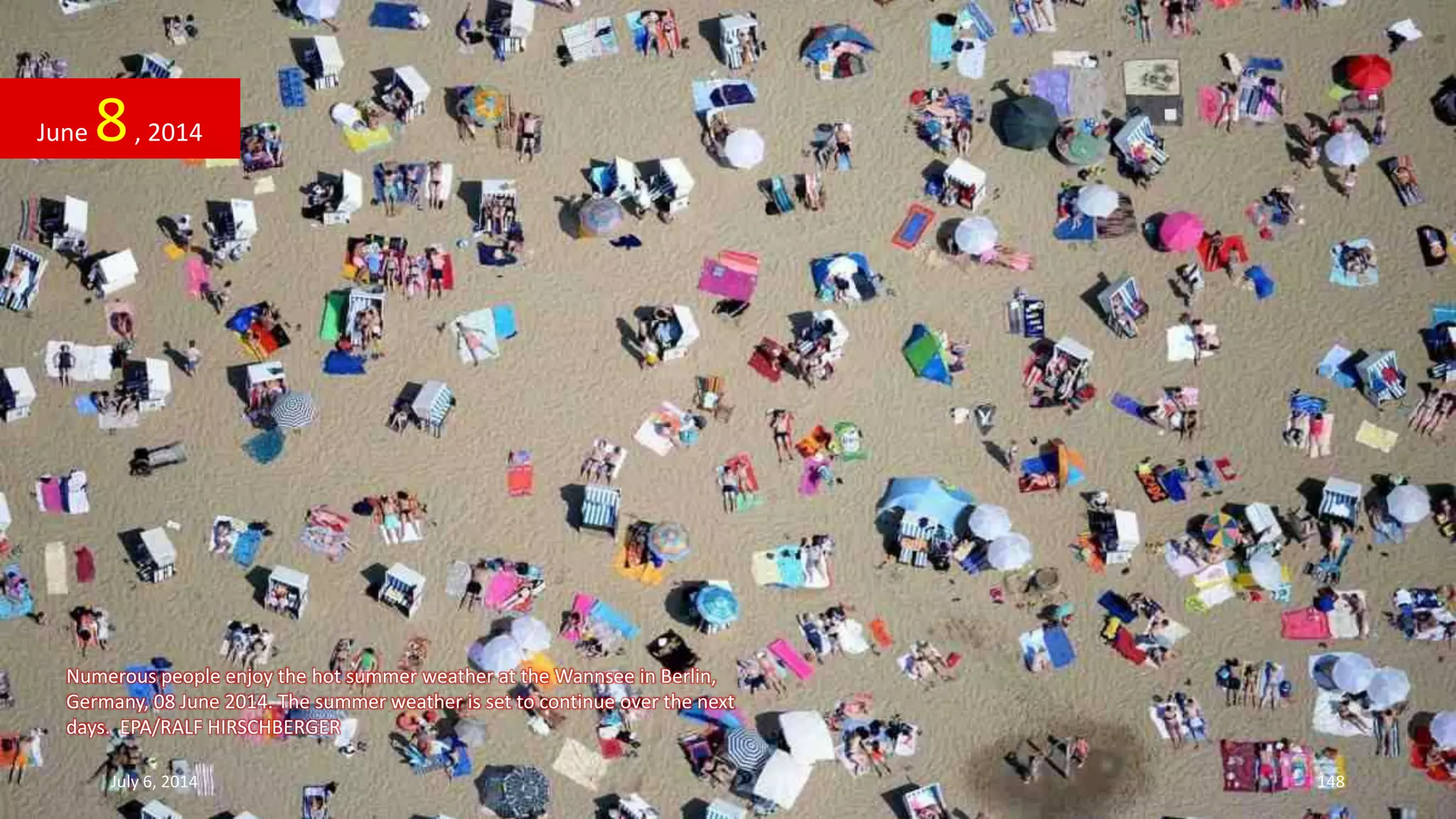 Numerous people enjoy the hot summer weather at the Wannsee in Berlin,
Germany, 08 June 2014. The summer weather is set to continue over the next
days. EPA/RALF HIRSCHBERGER
June 8, 2014
July 6, 2014 148
 