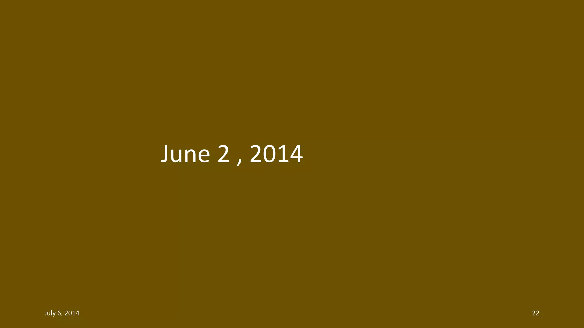 June 2 , 2014
July 6, 2014 22
 