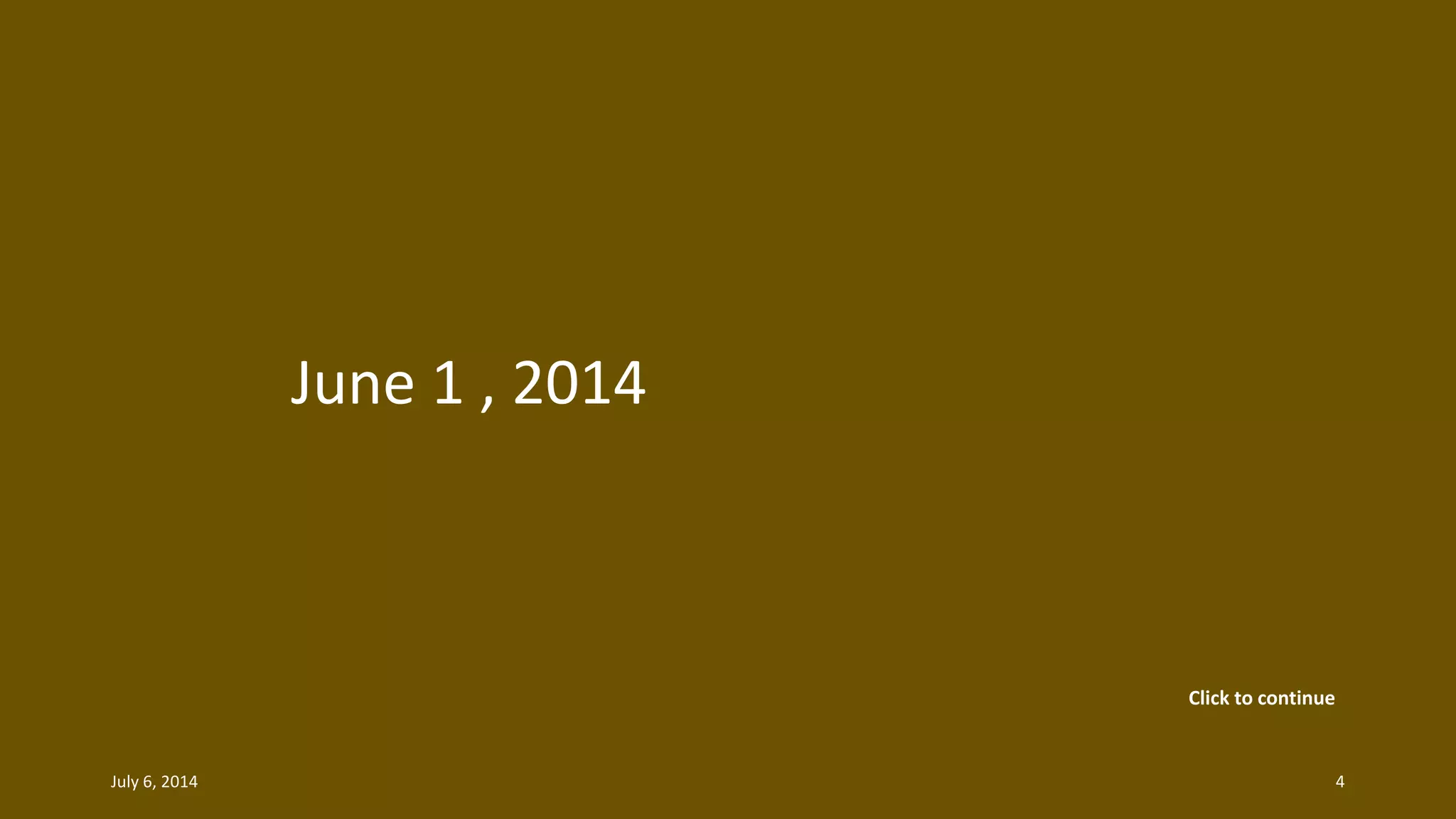 June 1 , 2014
July 6, 2014 4
Click to continue
 