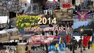 2014
Images of MARCH
March 01 – March 15
Click to continue
Sources : time.com, reuters.com , boston.com , …
pps: chieuquetoi , vinhbinh2011
 
