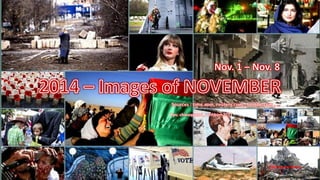 2014 – Images of NOVEMBER 
Nov. 1 – Nov. 8 
Pps: chieuquetoi , vinhbinh2011 
Click to continue 
November 24, 2014 1 
 