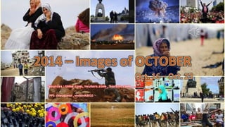 2014 – Images of OCTOBER 
Oct. 16 – Oct. 23 
PPS: chieuquetoi , vinhbinh2010 
Click to continue 
October 26, 2014 1 
 