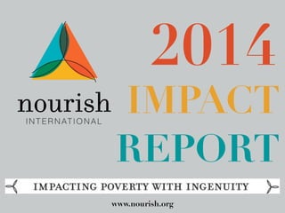 2014 
IMPACT 
REPORT 
www.nourish.org 
 