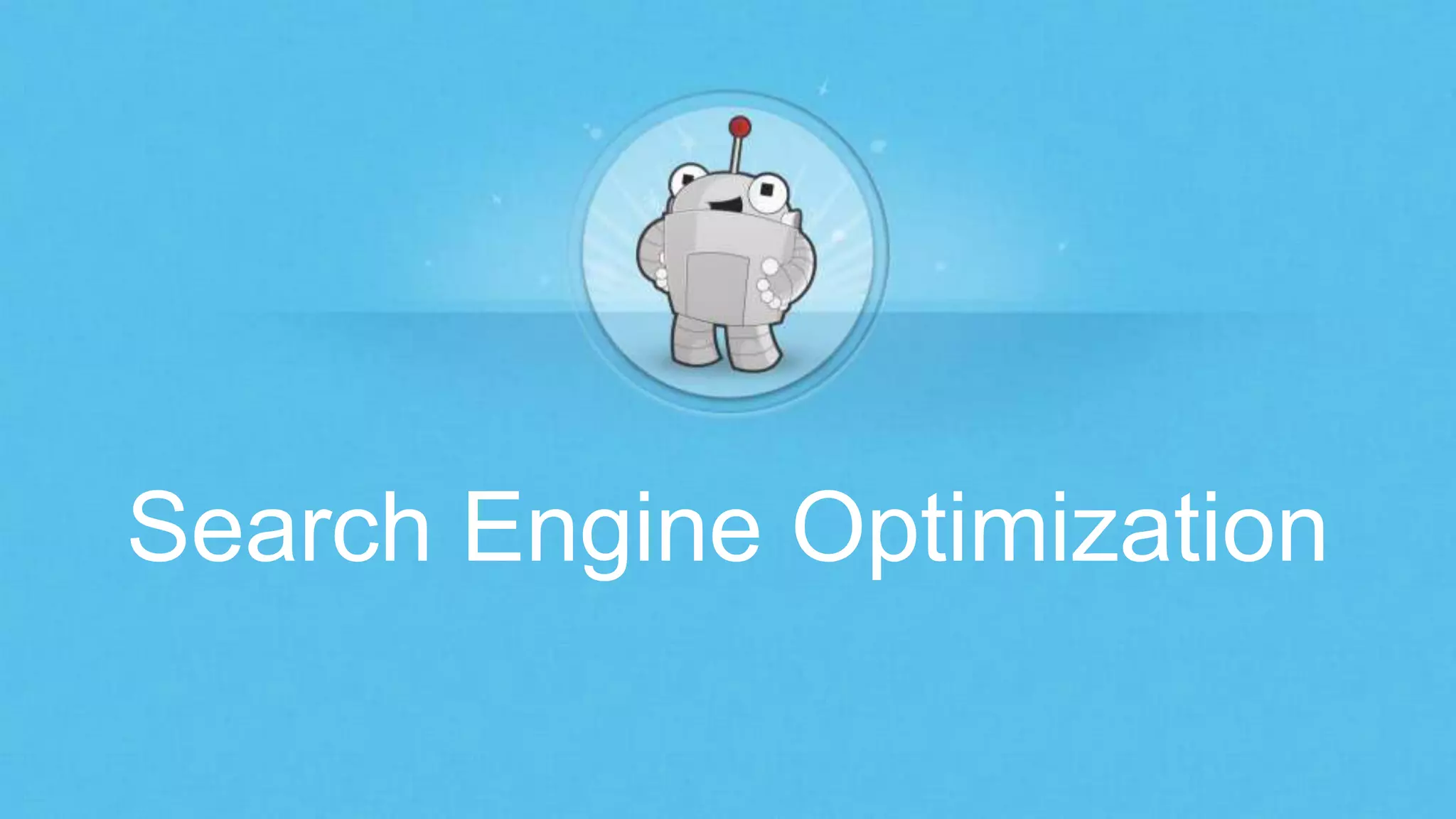 Search Engine Optimization
 
