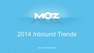 2014 Inbound Trends
By: Kurtis Bohrnstedt
 