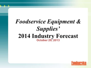 Foodservice Equipment &
Supplies’
2014 Industry Forecast

 