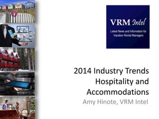 2014 Industry Trends
Hospitality and
Accommodations
Amy Hinote, VRM Intel
 