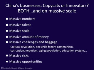 ©Mark Mueller-Eberstein & Adgetec Corporation
China’s businesses: Copycats or Innovators?
 Massive numbers
 Massive tale...