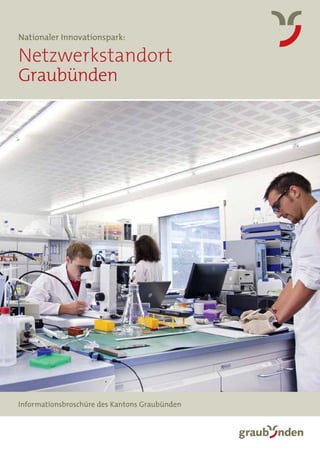 1
Informationsbroschüre des Kantons Graubünden
Netzwerkstandort
Graubünden
Nationaler Innovationspark:
 