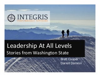 Leadership At All Levels 
Stories from Washington State 
Brett Cooper 
Darrell Damron 
 