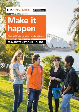 Make it
happen
Your pathway to a university degree

2014 International Guide

 