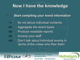 Oct 16th 2014 – RAI Amsterdam 
HFDM Workshop – Helitech 
International 2014 
Now I have the knowledge 
Start compiling you...