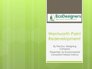 Wentworth Point
Redevelopment
By The Eco- Designing
Company
Presented by Environmental
Consultant Marisa Varrica
 