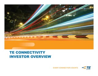 TE CONNECTIVITY
INVESTOR OVERVIEW
 