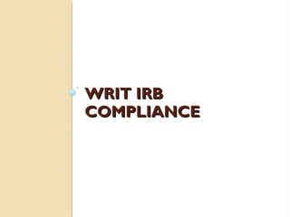 WRIT IRBWRIT IRB
COMPLIANCECOMPLIANCE
 