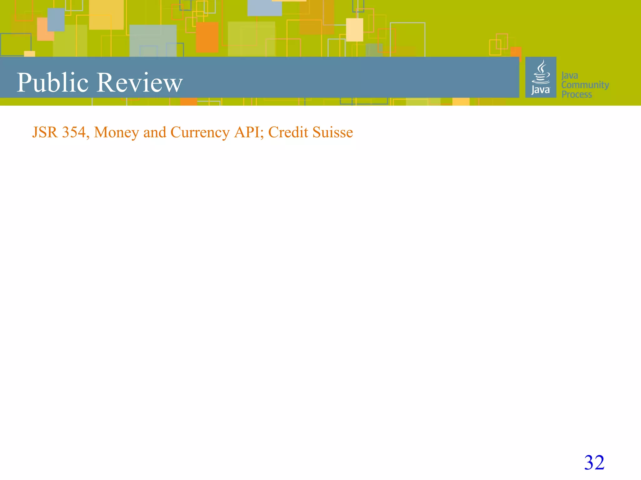 32
Public Review
JSR 354, Money and Currency API; Credit Suisse
 