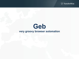 Geb
very groovy browser automation
 