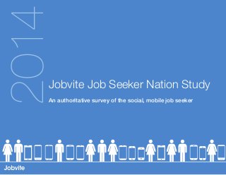 2014

Jobvite Job Seeker Nation Study
An authoritative survey of the social, mobile job seeker

 