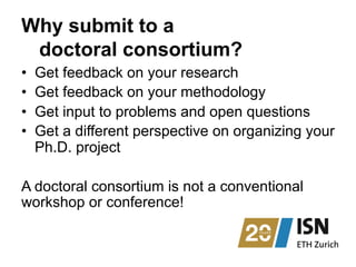 Why submit to a
doctoral consortium?
•  Get feedback on your research
•  Get feedback on your methodology
•  Get input to ...