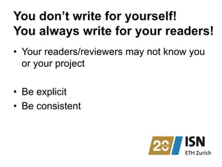 You don’t write for yourself!
You always write for your readers!
•  Your readers/reviewers may not know you
or your projec...