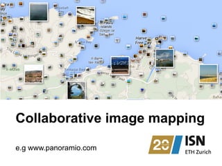 Collaborative image mapping
e.g www.panoramio.com
 
