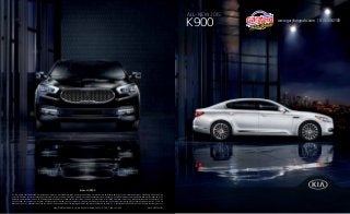 ALL-NEW 2015
K900
KIA MOTORS AMERICA, INC. P.O. BOX 52410 IRVINE, CA 92619-2410 1-800-333-4KIAKIA MOTORS AMERICA, INC. P.O. BOX 52410 IRVINE, CA 92619-2410 1-800-333-4KIA
kia.com/K900
All information contained herein was based upon the latest available information at the time of printing. Descriptions are believed to be correct, and Kia Motors America makes every effort to ensure
accuracy; however, accuracy cannot be guaranteed. From time to time, Kia Motors America may need to update or make changes to the vehicle features and other vehicle information reported in this
brochure. Some vehicles shown may include optional equipment. All video and camera screens shown in this brochure are simulated. Kia Motors America, by the publication and dissemination of this
material, does not create any warranties, either express or implied, to any Kia products. See your Kia retailer or kia.com for further details concerning Kia’s available limited warranties. ©2014 Kia
Motors America, Inc. Reproduction of the contents of this material without the expressed written approval of Kia Motors America, Inc., is prohibited. K900 LUXURY V8 SHOWN. Some features may vary.
Part #: UN150 PM001
www.garylangauto.com | 815-385-2100
 