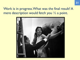 Work is in progress.What was the final result? A
mere description would fetch you ½ a point.
31
 