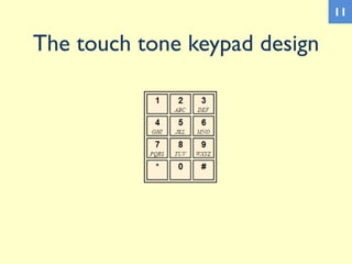 The touch tone keypad design
11
 