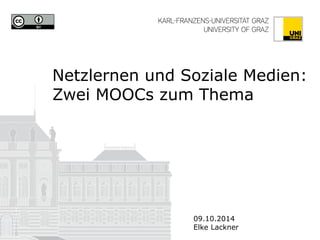 Netzlernen und Soziale Medien: Zwei MOOCs zum Thema 
09.10.2014 
Elke Lackner 
Graphic items on the front page are not included  
