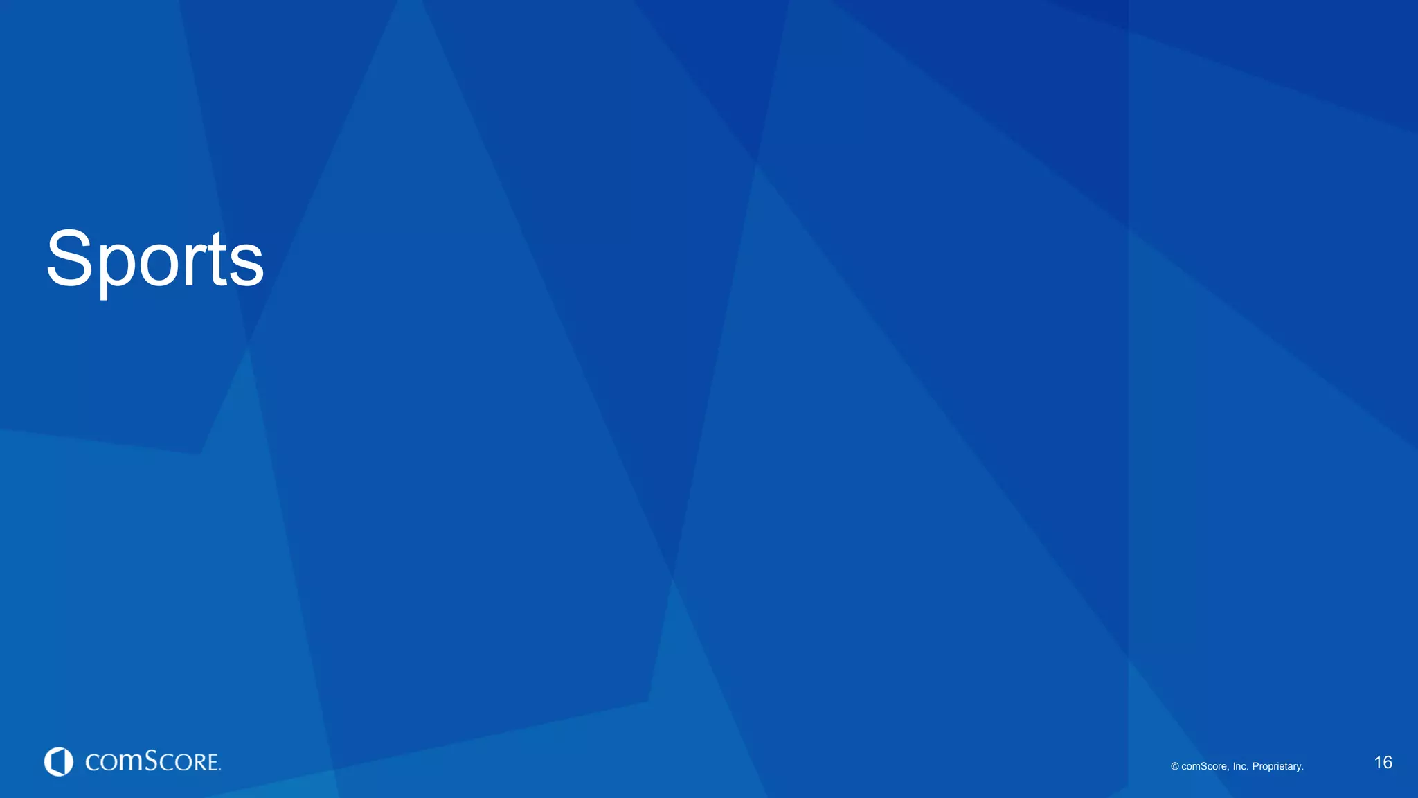 © comScore, Inc. Proprietary. 
16 
Sports  