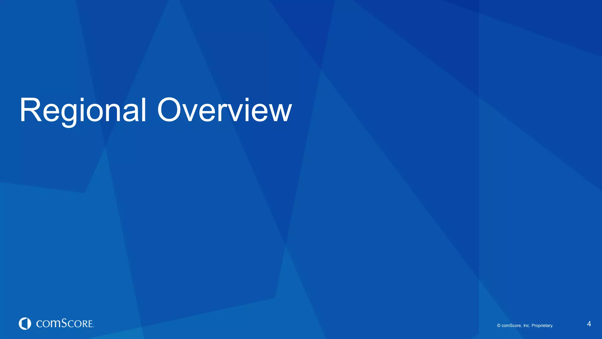 © comScore, Inc. Proprietary. 
4 
Regional Overview  