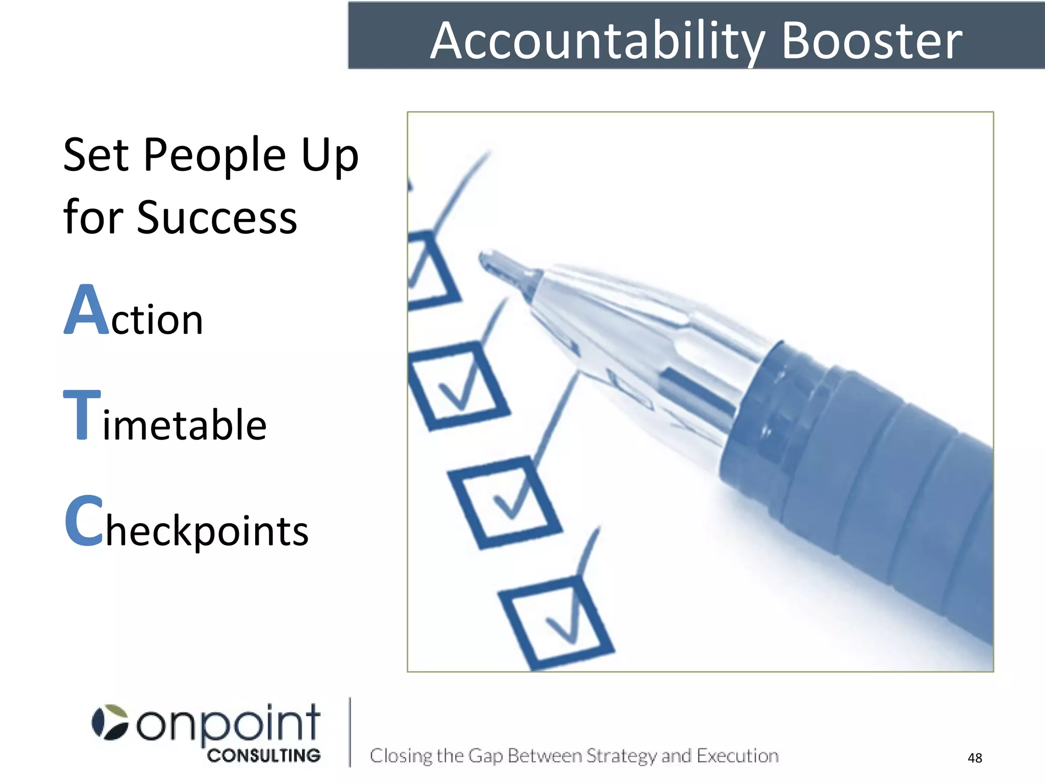 Set People Up
for Success
Action
Timetable
Checkpoints
48
Accountability Booster
 