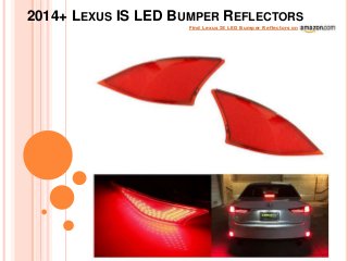2014+ LEXUS IS LED BUMPER REFLECTORS
Find Lexus IS LED Bumper Reflectors on
 
