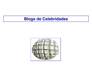 Blogs de Celebridades
 