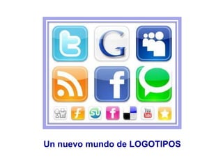Un nuevo mundo de LOGOTIPOS
 