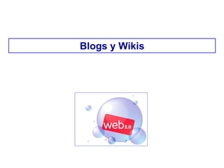 Blogs y Wikis
 