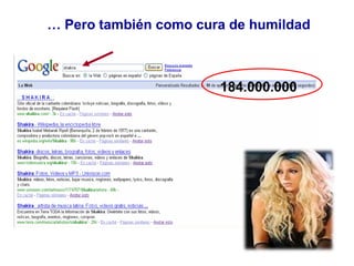 184.000.000
… Pero también como cura de humildad
 