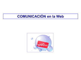 COMUNICACIÓN en la Web
 