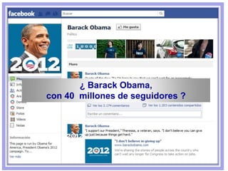 ¿ Barack Obama,
con 40 millones de seguidores ?
 