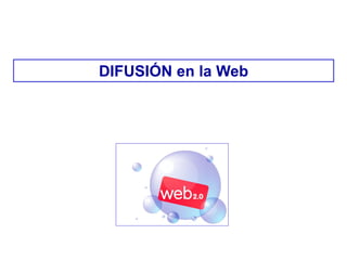 DIFUSIÓN en la Web
 