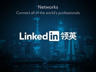 Networks
Connect all of the world’s professionals

 