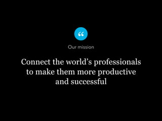 Our mission

Connect the world’s professionals
to make them more productive
and successful

 