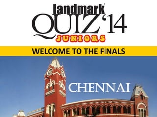 CHENNAI
WELCOME TO THE FINALS
 