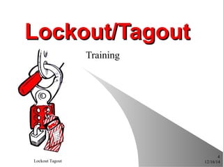 12/16/14Lockout Tagout
4
Lockout/TagoutLockout/Tagout
Training
 