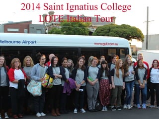 2014 Saint Ignatius College
LOTE Italian Tour
 