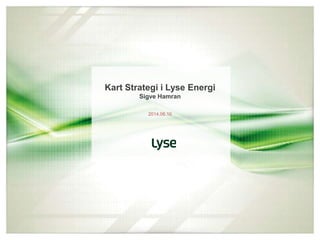 Kart Strategi i Lyse Energi
Sigve Hamran
2014.06.10
 