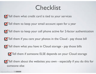 http://podfeet.com
Checklist
Tell them what credit card is tied to your services	

Tell them to keep your email account op...
