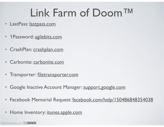 http://podfeet.com
Link Farm of Doom™
• LastPass: lastpass.com	

• 1Password: agilebits.com	

• CrashPlan: crashplan.com	
...
